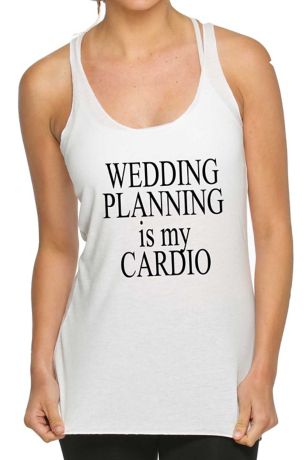 Wedding Planning Is My Cardio Tank Top